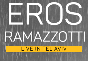 Eros Ramazzotti – ארוס רמזוטי בישראל - Live at Tel Aviv כרטיסים